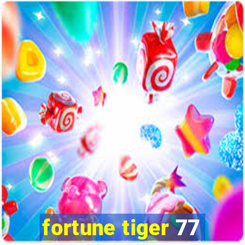 fortune tiger 77